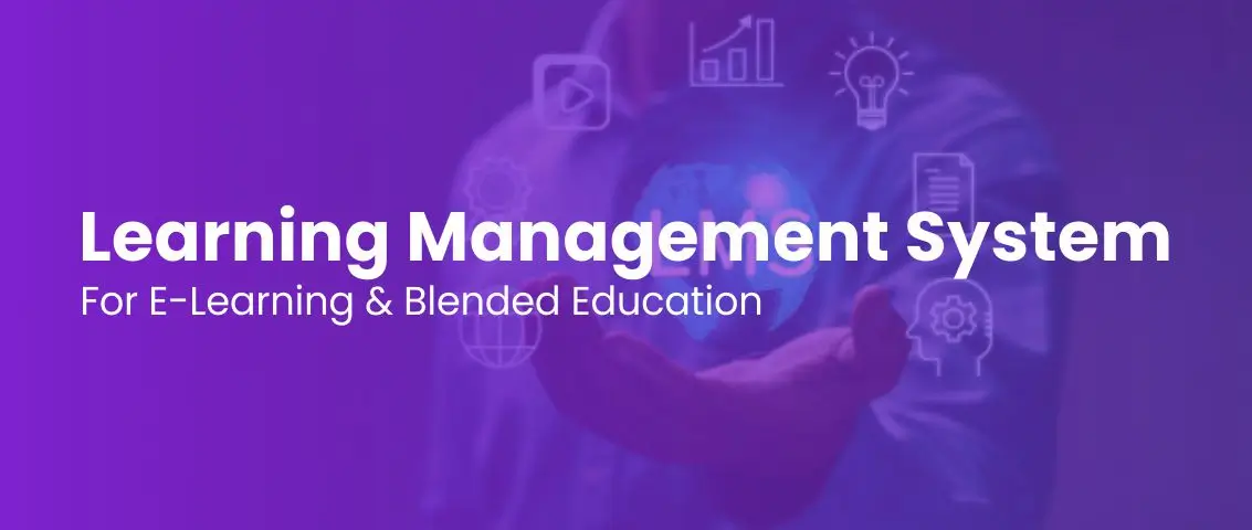 Learning Management System (LMS) for E-Learning & Blended Education